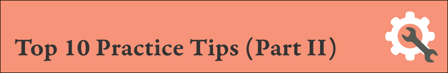 Practice Tips #111: Top 10 Tips! (Part II)